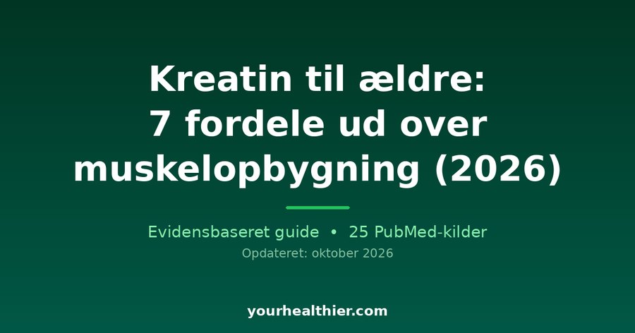 Kreatin til ældre: 7 fordele ud over muskelopbygning (2026)