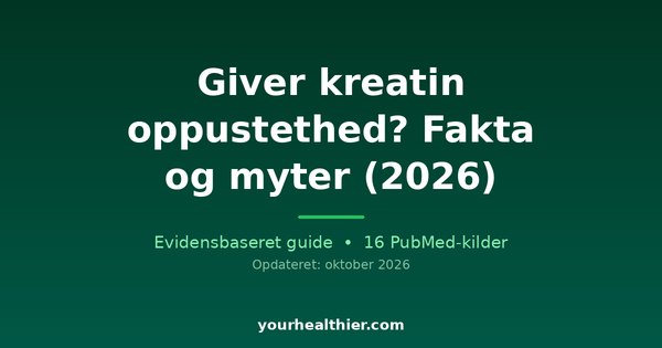 Giver kreatin oppustethed? Fakta og myter (2026)