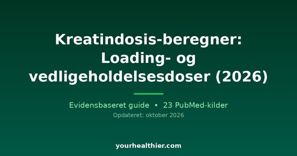 Kreatindosis-beregner: Loading- og vedligeholdelsesdoser (2026)