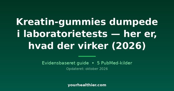 Kreatin-gummies dumpede i laboratorietests — her er, hvad der virker (2026)