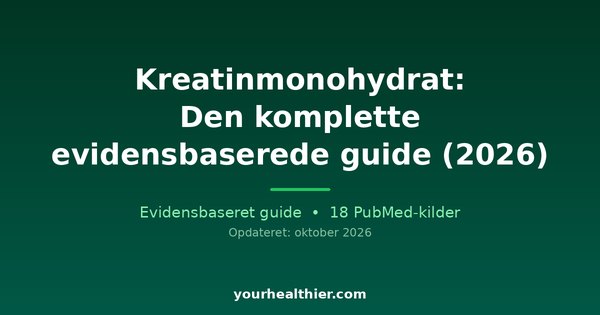 Kreatinmonohydrat: Den komplette evidensbaserede guide (2026)
