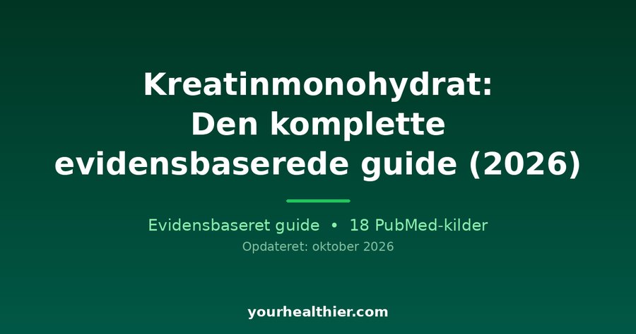 Kreatinmonohydrat: Den komplette evidensbaserede guide (2026)