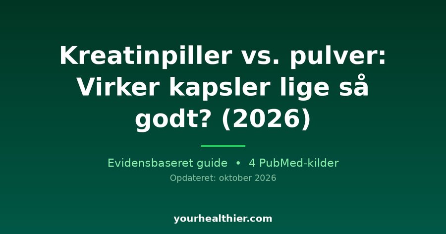 Kreatinpiller vs. pulver: Virker kapsler lige så godt? (2026)