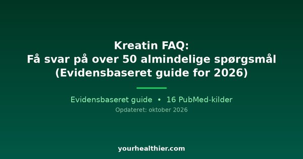 Kreatin FAQ: Få svar på over 50 almindelige spørgsmål (Evidensbaseret guide for 2026)