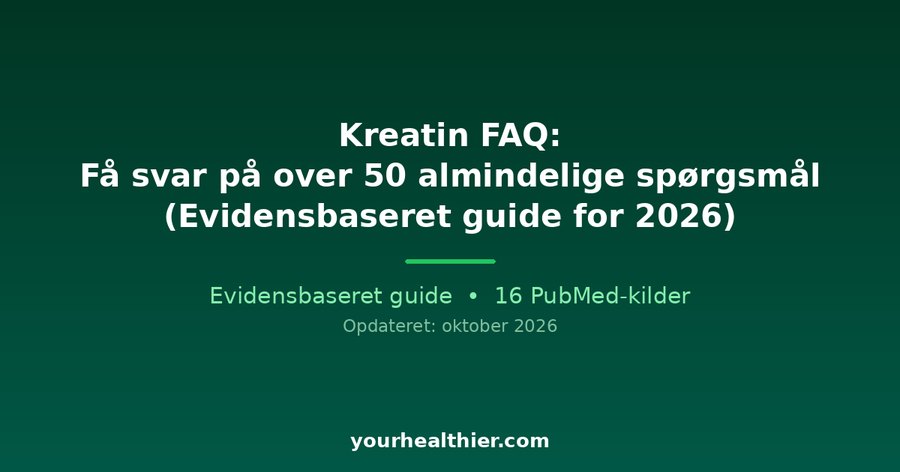 Kreatin FAQ: Få svar på over 50 almindelige spørgsmål (Evidensbaseret guide for 2026)