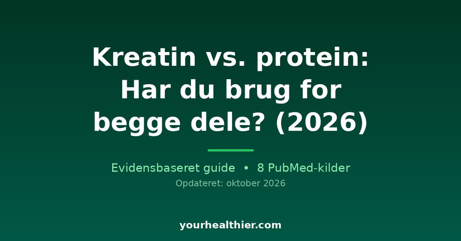 Kreatin vs. protein: Har du brug for begge dele? (2026)
