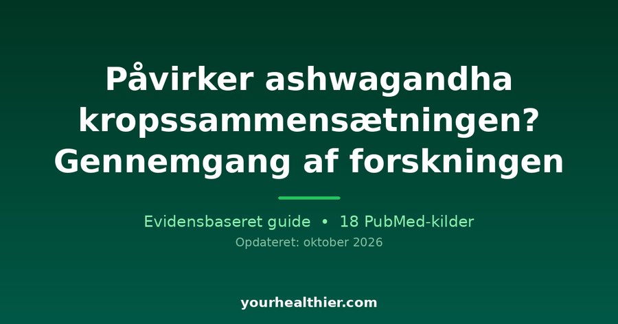 Påvirker ashwagandha kropssammensætningen? Gennemgang af forskningen