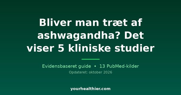 Bliver man træt af ashwagandha? Det viser 5 kliniske studier