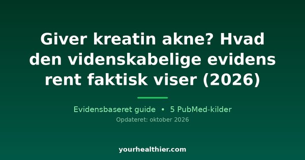 Giver kreatin akne? Hvad den videnskabelige evidens rent faktisk viser (2026)