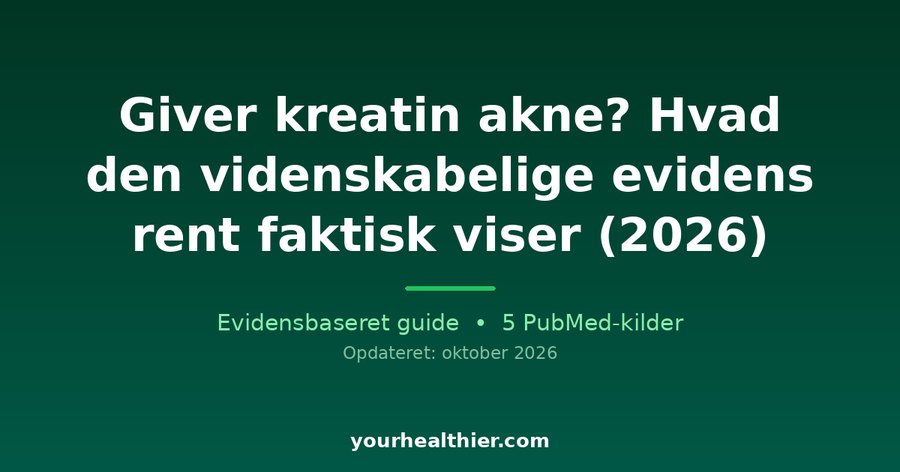 Giver kreatin akne? Hvad den videnskabelige evidens rent faktisk viser (2026)