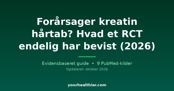 Forårsager kreatin hårtab? Hvad et RCT endelig har bevist (2026)