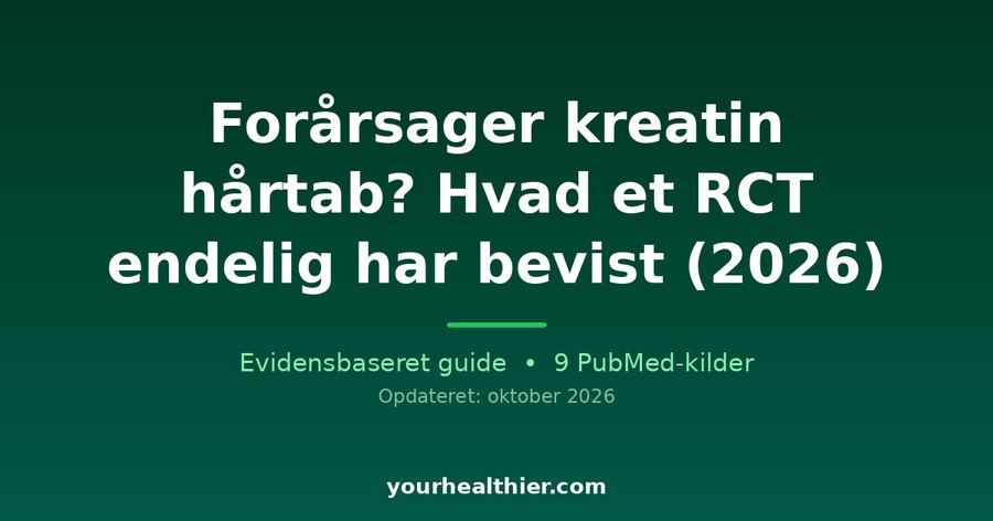 Forårsager kreatin hårtab? Hvad et RCT endelig har bevist (2026)