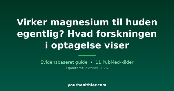 Virker magnesium til huden egentlig? Hvad forskningen i optagelse viser