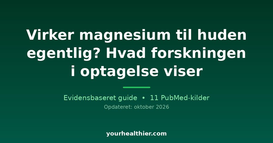 Virker magnesium til huden egentlig? Hvad forskningen i optagelse viser