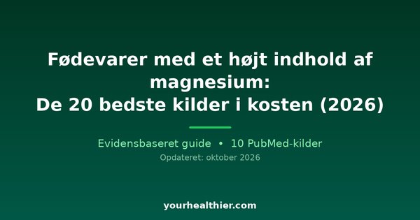 Fødevarer med et højt indhold af magnesium: De 20 bedste kilder i kosten (2026)