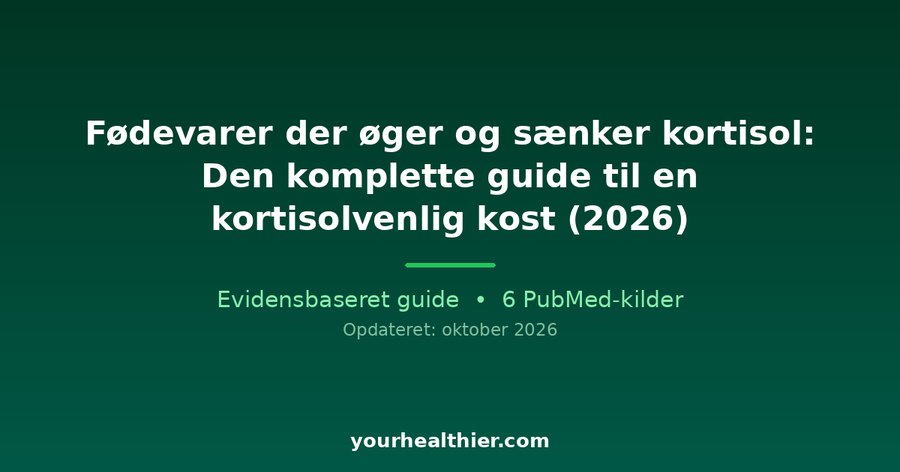 Fødevarer der øger og sænker kortisol: Den komplette guide til en kortisolvenlig kost (2026)