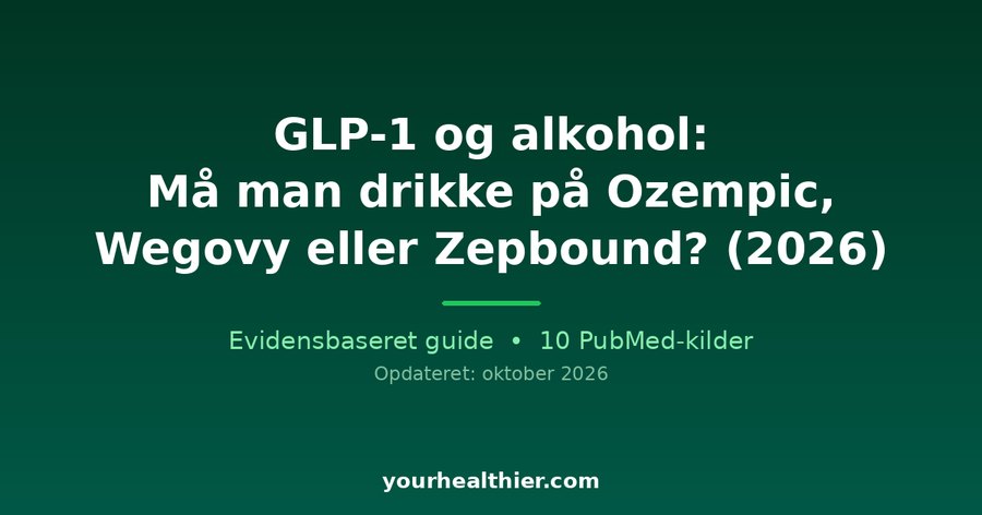 GLP-1 og alkohol: Må man drikke på Ozempic, Wegovy eller Zepbound? (2026)