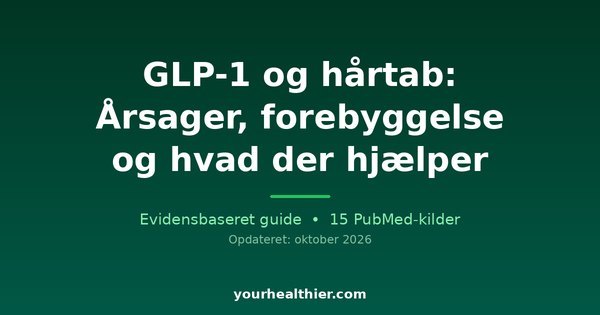 GLP-1 og hårtab: Årsager, forebyggelse og hvad der hjælper