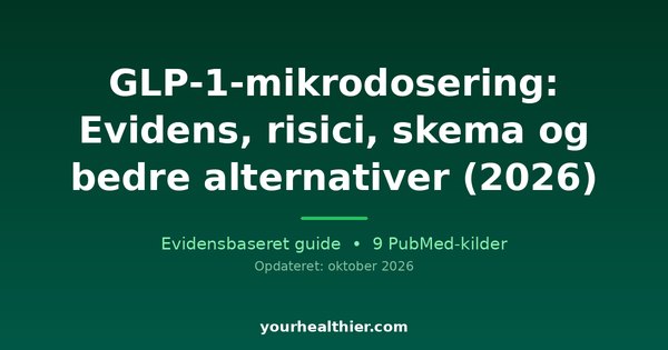 GLP-1-mikrodosering: Evidens, risici, skema og bedre alternativer (2026)