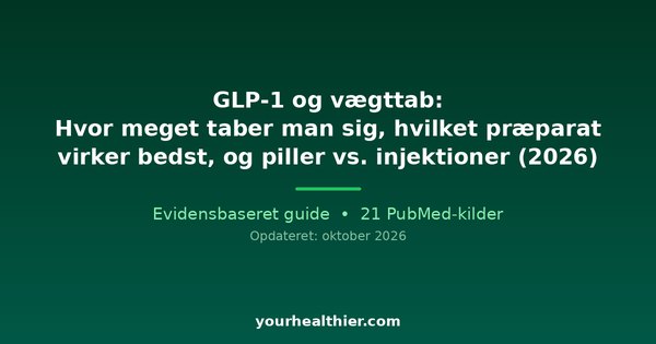 GLP-1 og vægttab: Hvor meget taber man sig, hvilket præparat virker bedst, og piller vs. injektioner (2026)