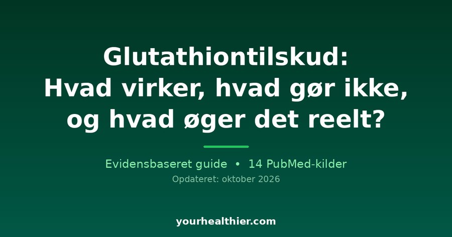 Glutathiontilskud: Hvad virker, hvad gør ikke, og hvad øger det reelt?