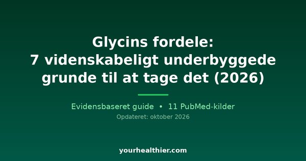 Glycins fordele: 7 videnskabeligt underbyggede grunde til at tage det (2026)