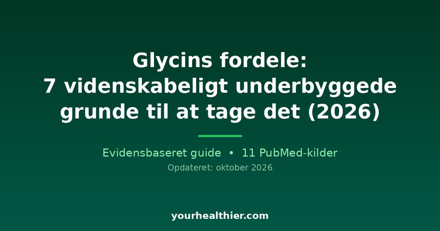Glycins fordele: 7 videnskabeligt underbyggede grunde til at tage det (2026)