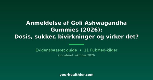 Anmeldelse af Goli Ashwagandha Gummies (2026): Dosis, sukker, bivirkninger og virker det?