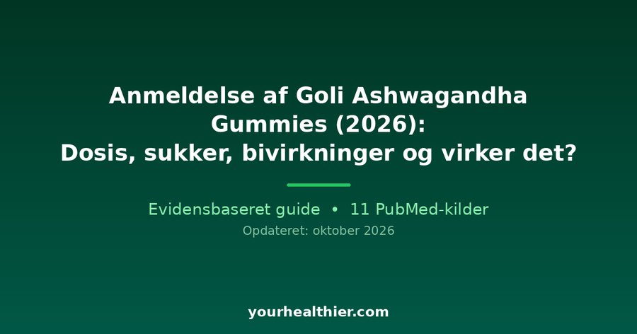 Anmeldelse af Goli Ashwagandha Gummies (2026): Dosis, sukker, bivirkninger og virker det?