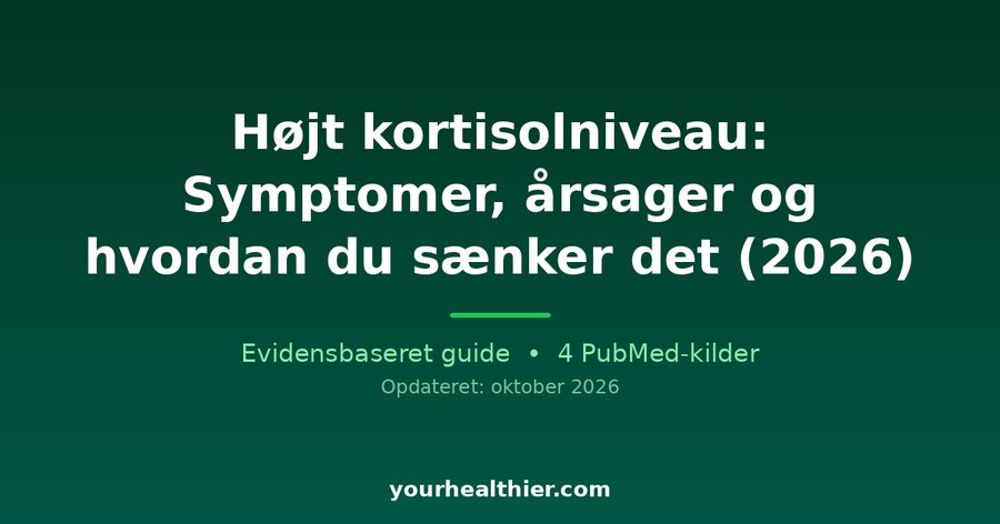Højt kortisolniveau: Symptomer, årsager og hvordan du sænker det (2026)