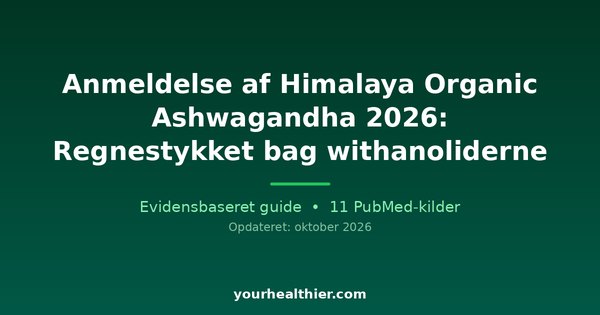 Anmeldelse af Himalaya Organic Ashwagandha 2026: Regnestykket bag withanoliderne