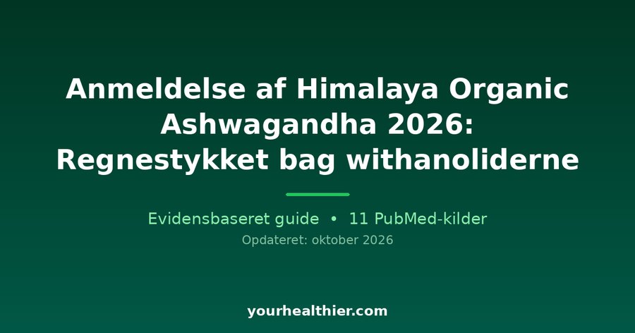 Anmeldelse af Himalaya Organic Ashwagandha 2026: Regnestykket bag withanoliderne
