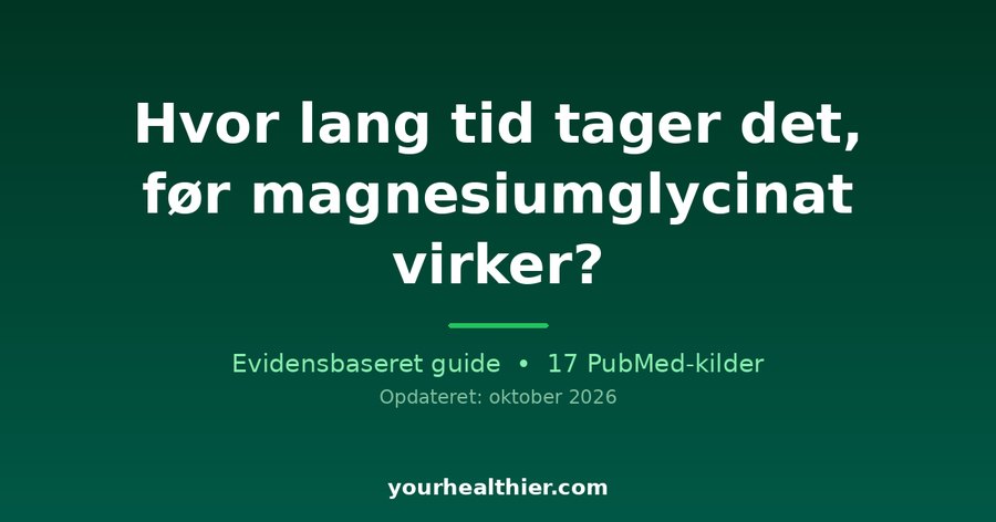 Hvor lang tid tager det, før magnesiumglycinat virker?