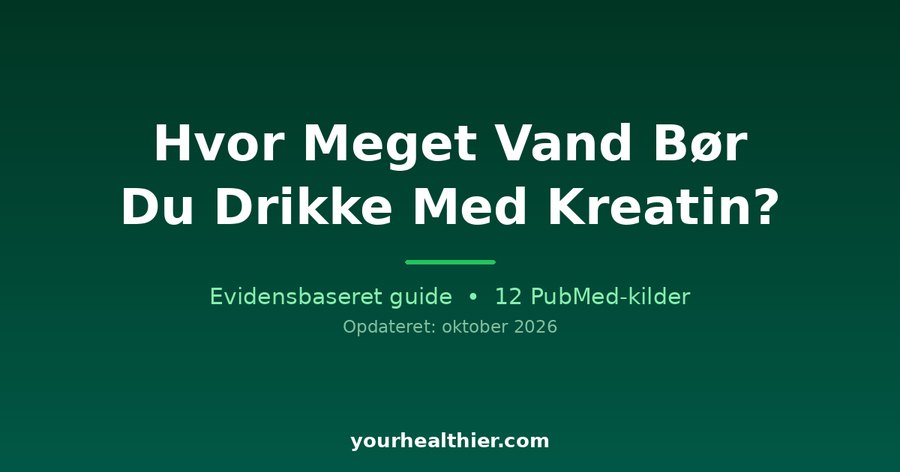 Hvor Meget Vand Bør Du Drikke Med Kreatin?