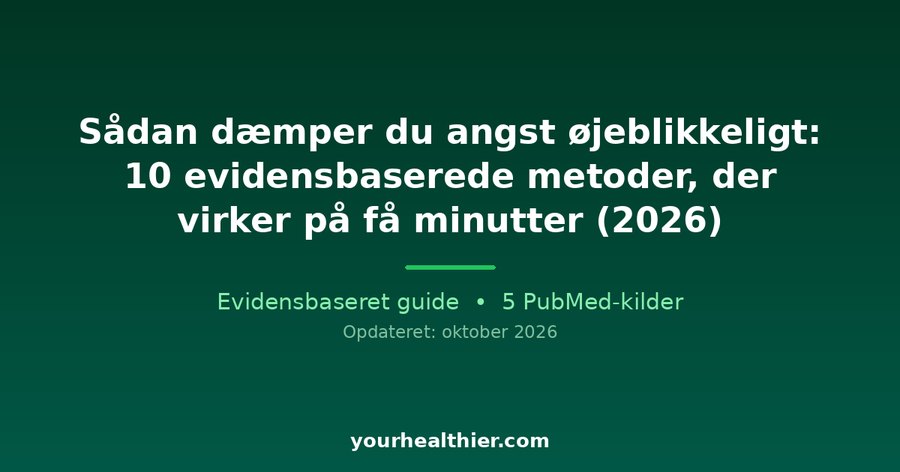 Sådan dæmper du angst øjeblikkeligt: 10 evidensbaserede metoder, der virker på få minutter (2026)