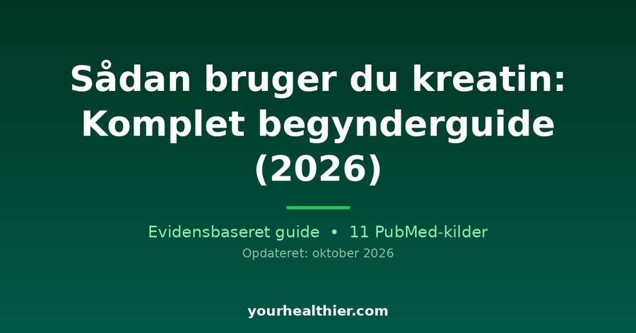 Sådan bruger du kreatin: Komplet begynderguide (2026)