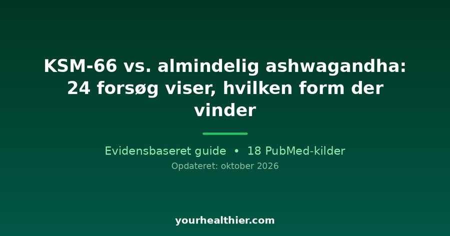 KSM-66 vs. almindelig ashwagandha: 24 forsøg viser, hvilken form der vinder