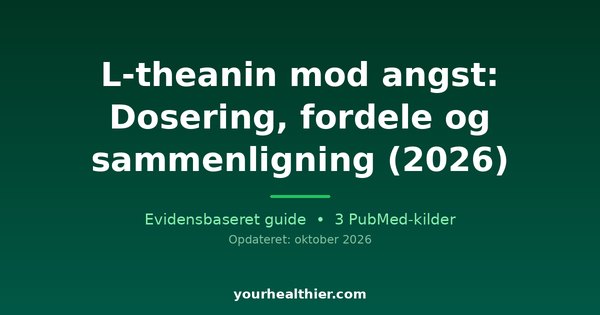 L-theanin mod angst: Dosering, fordele og sammenligning (2026)
