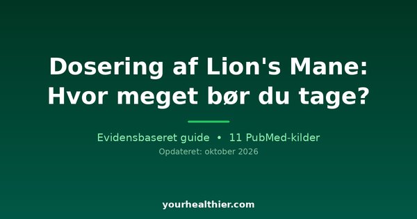 Dosering af Lion’s Mane: Hvor meget bør du tage?