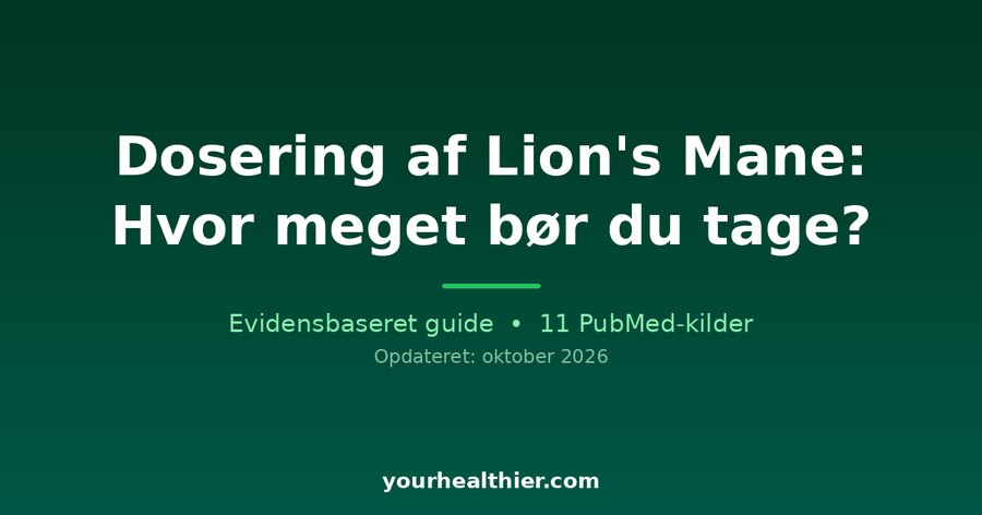 Dosering af Lion’s Mane: Hvor meget bør du tage?