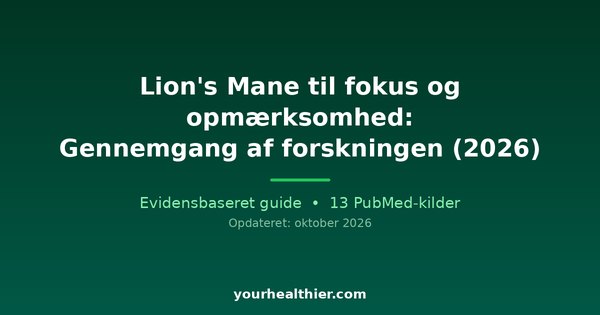 Lion’s Mane til fokus og opmærksomhed: Gennemgang af forskningen (2026)
