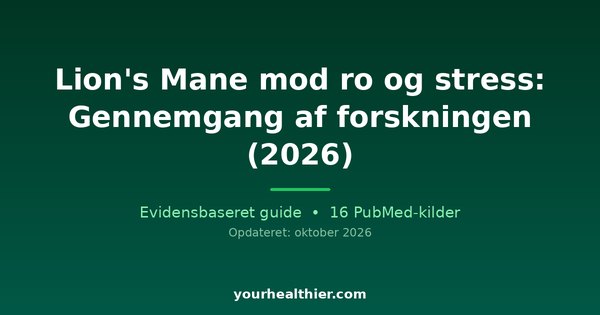 Lion’s Mane mod ro og stress: Gennemgang af forskningen (2026)
