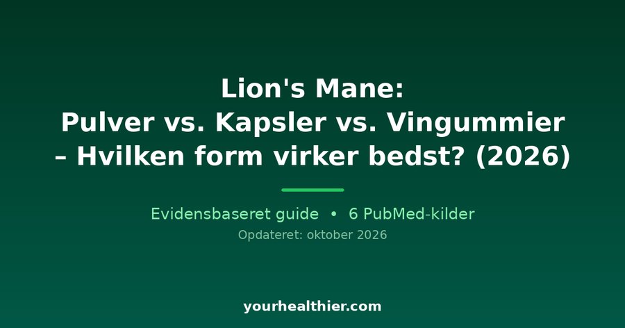 Lion’s Mane: Pulver vs. Kapsler vs. Vingummier – Hvilken form virker bedst? (2026)
