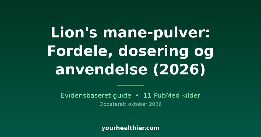 Lion’s mane-pulver: Fordele, dosering og anvendelse (2026)
