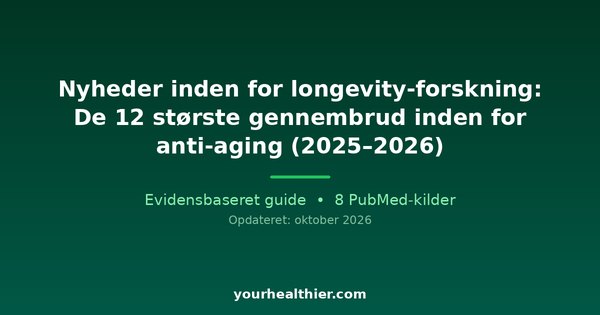 Nyheder inden for longevity-forskning: De 12 største gennembrud inden for anti-aging (2025–2026)