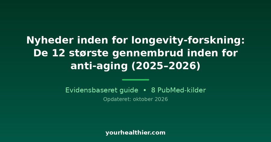 Nyheder inden for longevity-forskning: De 12 største gennembrud inden for anti-aging (2025–2026)