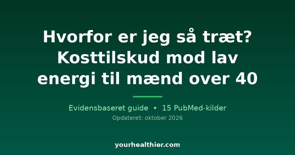 Hvorfor er jeg så træt? Kosttilskud mod lav energi til mænd over 40