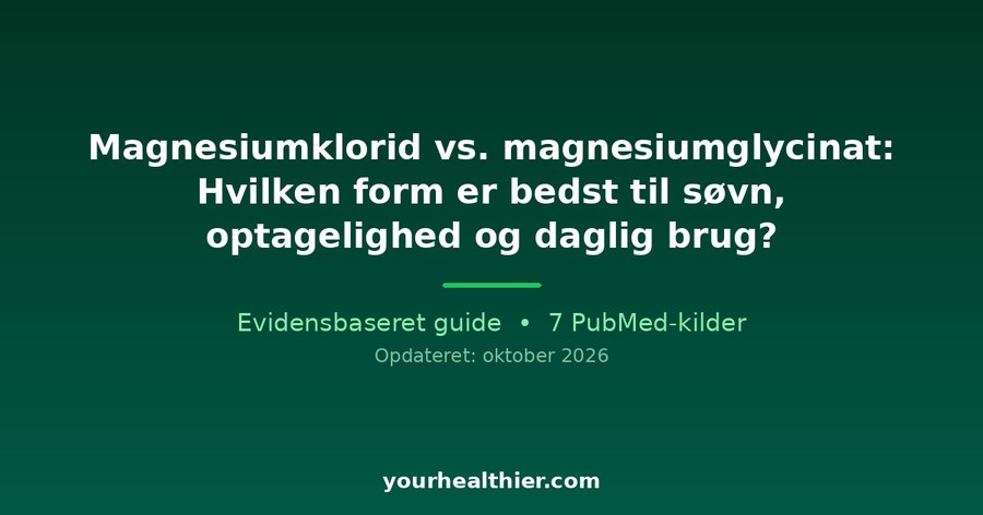 Magnesiumklorid vs. magnesiumglycinat: Hvilken form er bedst til søvn, optagelighed og daglig brug?