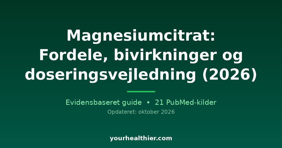 Magnesiumcitrat: Fordele, bivirkninger og doseringsvejledning (2026)