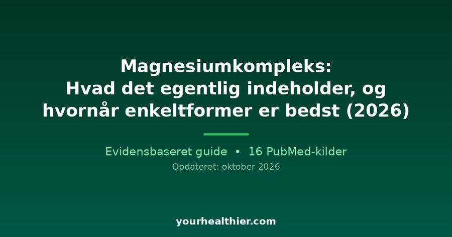 Magnesiumkompleks: Hvad det egentlig indeholder, og hvornår enkeltformer er bedst (2026)